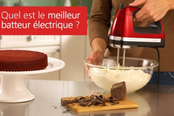 meilleur batteur électrique comparatif choisir son batteur pas cher